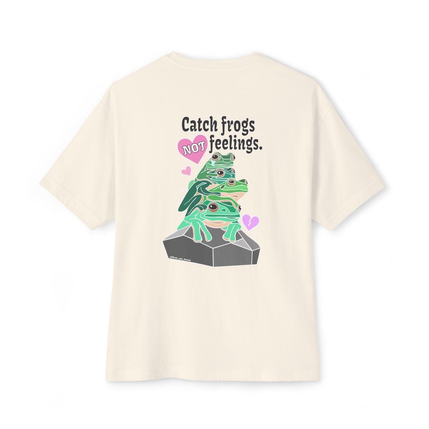 Catch Frogs NOT Feelings - Unisex Oversized Boxy Tee