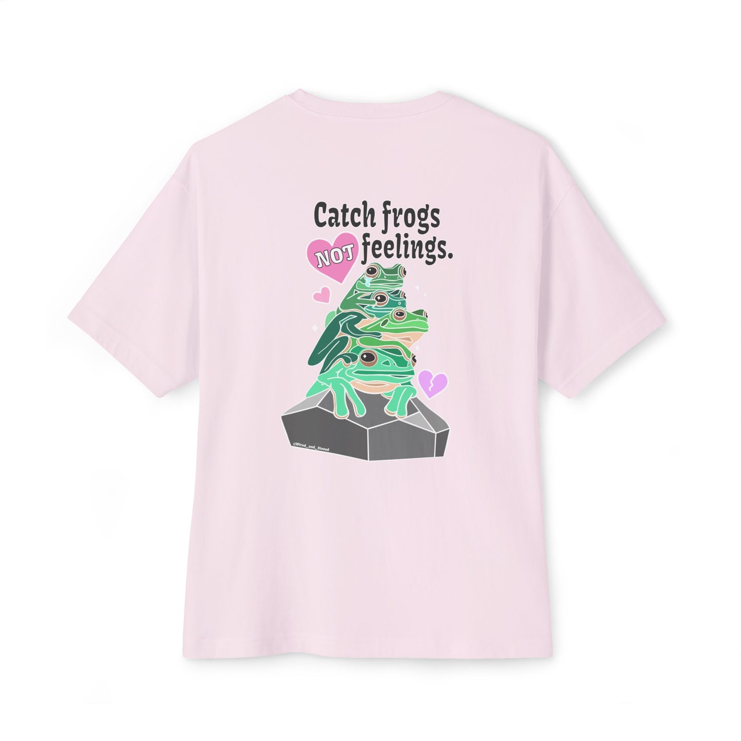 Catch Frogs NOT Feelings - Unisex Oversized Boxy Tee