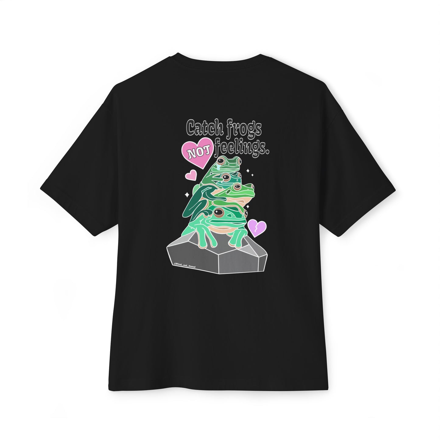 Catch Frogs NOT Feelings - Unisex Oversized Boxy Tee