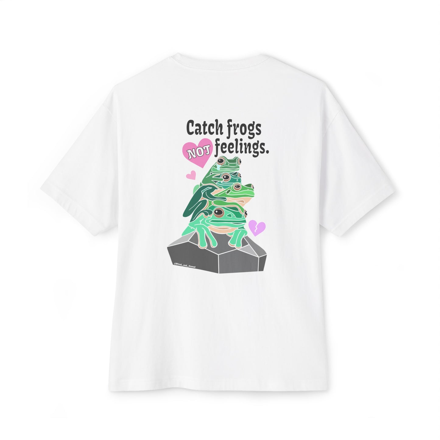 Catch Frogs NOT Feelings - Unisex Oversized Boxy Tee