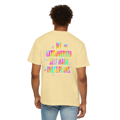 MY EXTROVERTED SELF MADE THESE PLANS - Unisex Garment-Dyed T-shirt