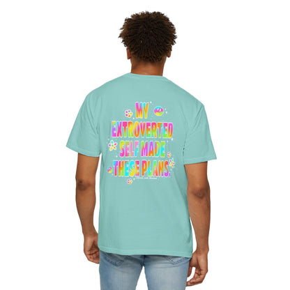 MY EXTROVERTED SELF MADE THESE PLANS - Unisex Garment-Dyed T-shirt