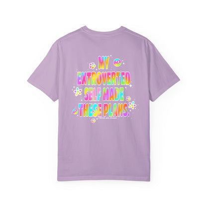 MY EXTROVERTED SELF MADE THESE PLANS - Unisex Garment-Dyed T-shirt