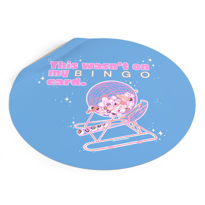 THIS WASN’T ON MY BINGO CARD - Round Vinyl Stickers