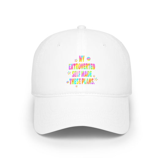 MY EXTROVERTED SELF MADE THESE PLANS - Low Profile Baseball Cap