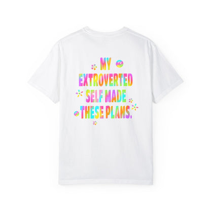 MY EXTROVERTED SELF MADE THESE PLANS - Unisex Garment-Dyed T-shirt