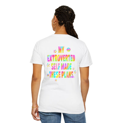 MY EXTROVERTED SELF MADE THESE PLANS - Unisex Garment-Dyed T-shirt