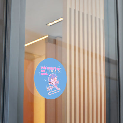 THIS WASN’T ON MY BINGO CARD - Round Vinyl Stickers