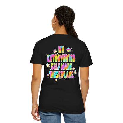 MY EXTROVERTED SELF MADE THESE PLANS - Unisex Garment-Dyed T-shirt