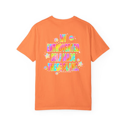 MY EXTROVERTED SELF MADE THESE PLANS - Unisex Garment-Dyed T-shirt
