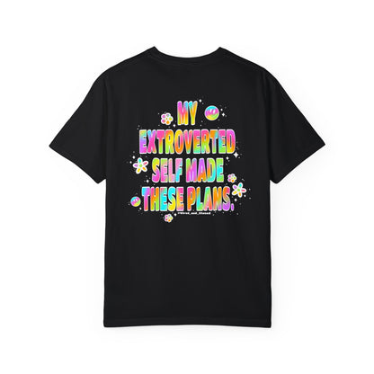 MY EXTROVERTED SELF MADE THESE PLANS - Unisex Garment-Dyed T-shirt