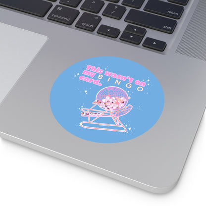 THIS WASN’T ON MY BINGO CARD - Round Vinyl Stickers