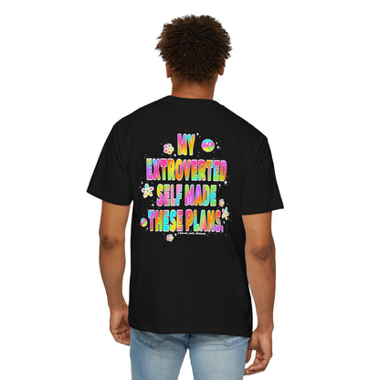 MY EXTROVERTED SELF MADE THESE PLANS - Unisex Garment-Dyed T-shirt