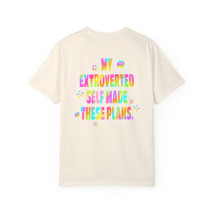 MY EXTROVERTED SELF MADE THESE PLANS - Unisex Garment-Dyed T-shirt