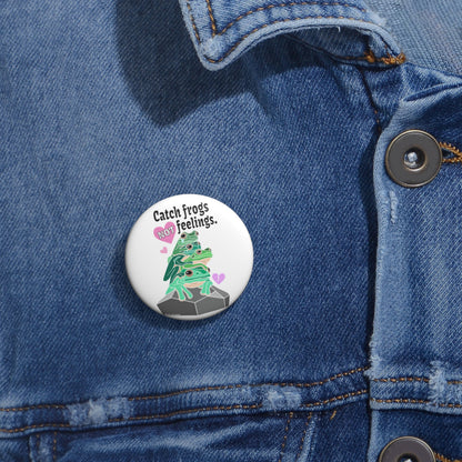 Catch Frogs NOT Feelings - Custom Pin Buttons