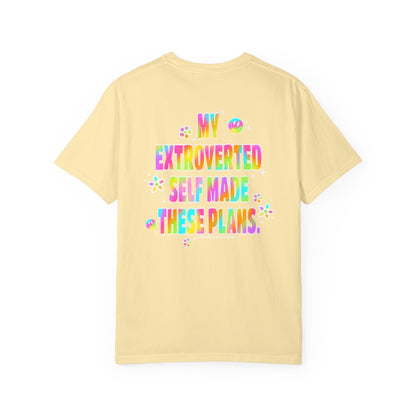 MY EXTROVERTED SELF MADE THESE PLANS - Unisex Garment-Dyed T-shirt