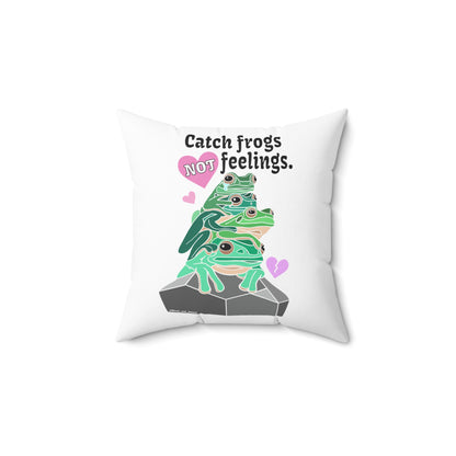Catch Frogs NOT Feelings - Spun Polyester Square Pillow