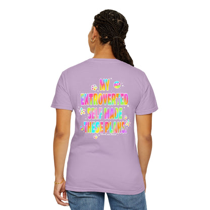 MY EXTROVERTED SELF MADE THESE PLANS - Unisex Garment-Dyed T-shirt