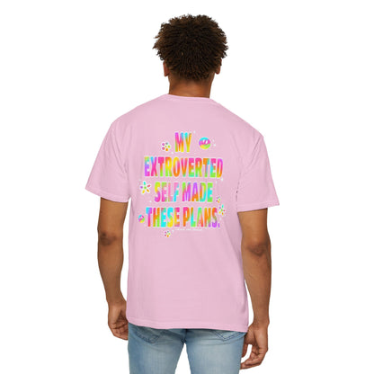 MY EXTROVERTED SELF MADE THESE PLANS - Unisex Garment-Dyed T-shirt