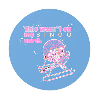 THIS WASN’T ON MY BINGO CARD - Round Vinyl Stickers