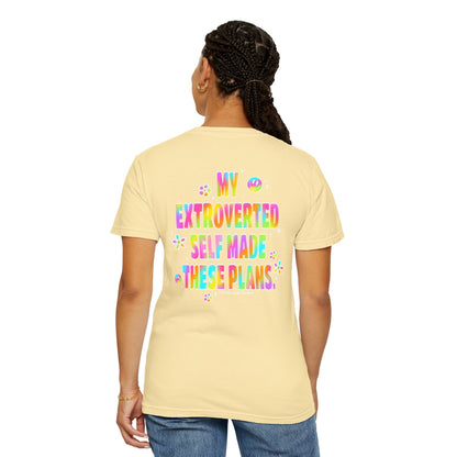 MY EXTROVERTED SELF MADE THESE PLANS - Unisex Garment-Dyed T-shirt