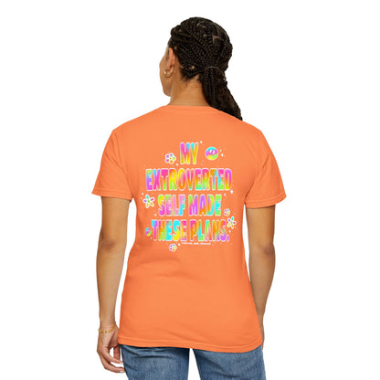 MY EXTROVERTED SELF MADE THESE PLANS - Unisex Garment-Dyed T-shirt