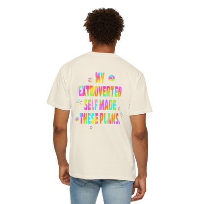 MY EXTROVERTED SELF MADE THESE PLANS - Unisex Garment-Dyed T-shirt
