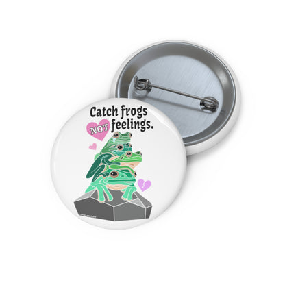 Catch Frogs NOT Feelings - Custom Pin Buttons