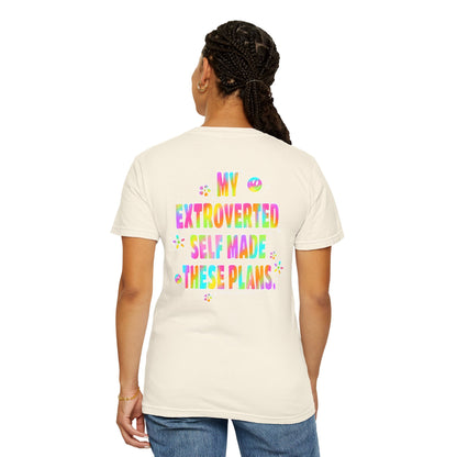 MY EXTROVERTED SELF MADE THESE PLANS - Unisex Garment-Dyed T-shirt