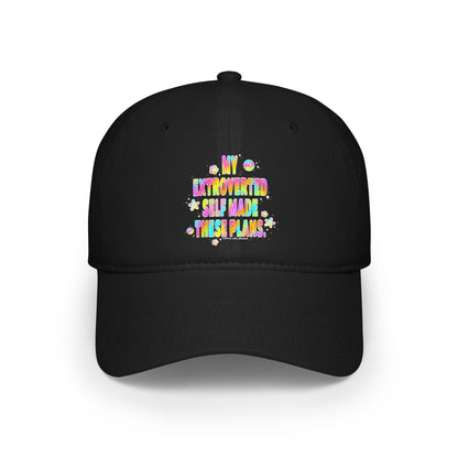 MY EXTROVERTED SELF MADE THESE PLANS - Low Profile Baseball Cap